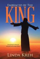 Embraced by the King: A Devotional Written for Teen Girls and Young Women 1512744433 Book Cover