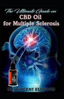 The Ultimate Guide on CBD Oil for Multiple Sclerosis: A Complete Guide on All You Need to Know about Multiple Sclerosis and How CBD Oil Can Be Used to Cure It! 1796843830 Book Cover