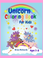 Unicorn Coloring Book For Kids: Adorable Funny Coloring Pages with Cute Unicorns, Large, Unique and High-Quality Images for Girls, Boys, Preschool and Kindergarten Ages 3-8 4-12 Hard Cover 1006874283 Book Cover