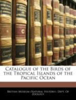 Catalogue of the Birds of the Tropical Islands of the Pacific Ocean B0BQ4TTB3K Book Cover