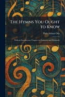 The Hymns You Ought to Know: With an Introductory Chapter on Psalmesty and Hymnody 1025728297 Book Cover