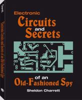 Electronic Circuits And Secrets Of An Old-Fashioned Spy 1581600275 Book Cover