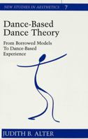 Dance-Based Dance Theory: From Borrowed Models to Dance-Based Experience (New Studies in Aesthetics) 0820437050 Book Cover