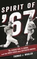 Spirit of '67: The Cardiac Kids, El Birdos, and the World Series That Captivated America 1442233168 Book Cover