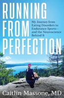 Running from Perfection : My Journey from Eating Disorders to Endurance Sports--And the Neuroscience Behind It 1945209542 Book Cover