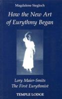 How the New Art of Eurythmy Began: Lory Maier-Smits, the First Eurythmist 0904693902 Book Cover