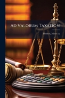 Ad Valorum Taxation: Speech Of Moses A. Bledsoe, Esq., Of Wake : Delivered In The Senate Of North Carolina, On The 12th January, 1859, On The Bill To ... The General Assembly To Equalize Taxation 1247391183 Book Cover