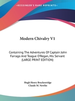 Modern Chivalry V1: Containing The Adventures Of Captain John Farrago And Teague O'Regan, His Servant 1162979461 Book Cover