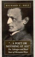 A Poet or Nothing at All: The Tubingen and Basel Years of Hermann Hesse 1571810757 Book Cover