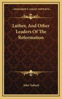 Luther, And Other Leaders Of The Reformation 143252240X Book Cover