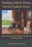 Finding a Silver Home for the Golden Years: Your Step-By-Step Guide to Choosing a Nursing Home 099609010X Book Cover