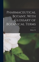 Pharmaceutical Botany, With Glossary of Botanical Terms 1018146482 Book Cover