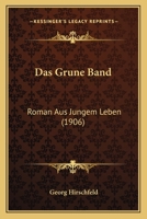 Das Grune Band: Roman Aus Jungem Leben (1906) 1167709284 Book Cover