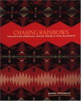 Chasing Rainbows: Collecting American Indian Trade & Camp Blankets 0821227580 Book Cover