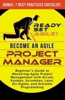 Become an Agile Project Manager : Beginner's Guide to Mastering Agile Project Management with Scrum, Kanban, Scrumban, Lean, Six Sigma, and Extreme Programming B08J1STMLD Book Cover