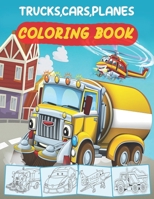 Trucks,Cars,Planes coloring book: My First Big Book of Trucks,cars And Planes (Preschoolers Coloring Book) B08JF5K15J Book Cover