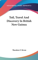 Toil, Travel, And Discovery In British New Guinea 1163283045 Book Cover