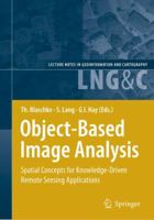 Object-Based Image Analysis: Spatial Concepts for Knowledge-Driven Remote Sensing Applications (Lecture Notes in Geoinformation and Cartography) 3540770577 Book Cover