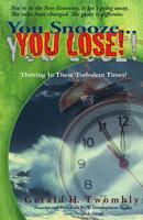 You Snooze ... You Lose: Thriving In These Turbulent Times! 1095015702 Book Cover