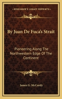 By Juan De Fuca's Strait: Pioneering Along The Northwestern Edge Of The Continent 1164501771 Book Cover