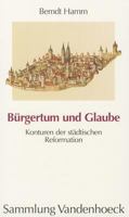 Burgertum und Glaube: Konturen der stadtischen Reformation (Sammlung Vandenhoeck) 352501614X Book Cover