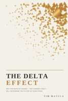 The Delta Effect: Why the Rate of Change - Not Change Itself - Will Determine the Future of Everything B0H8K5RN9G Book Cover