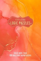 Perplexing Logic Puzzles: Solve More Than 100 Brilliant Brain-Teasers 1787399133 Book Cover