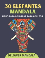 30 Elefantes Mandala libro para colorear para adultos: Libro de colorear para adultos para aliviar el estrés y relajación, libros para colorear anties B08W3RNXFJ Book Cover