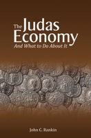 The Judas Economy: And What to Do About It 1500343536 Book Cover