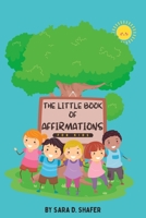 The Little Book of Affirmations For Kids B0BRXQCKT9 Book Cover
