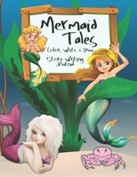 Mermaid Tales: Color Write & Draw Story Writing Journal 20 Unique Mermaid Pictures & Prompts Perfect for Young Authors & Artists 1691039349 Book Cover