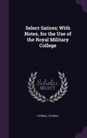 Select Satires; With Notes, for the Use of the Royal Military College 1359082425 Book Cover