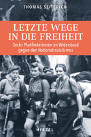 Letzte Wege in Die Freiheit: Sechs Pfadfinderinnen Im Widerstand Gegen Den Nationalsozialismus 3777631914 Book Cover