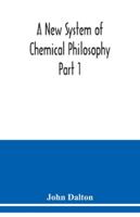 A new System of Chemical Philosophy; Volume 1 9354038190 Book Cover