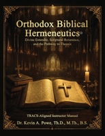 Orthodox Biblical Hermeneutics: Divine Entendre, Scriptural Reverence, and the Pathway to Theosis: TRACS-Aligned Instructor Manual B0HC1Z77VQ Book Cover