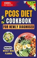 Pcos Diet Cookbook for Newly Diagnosed: Nourishing Recipes and Practical Nutrition Tips for Thriving with Polycystic Ovary Syndrome B0CPXMTG4Z Book Cover