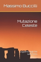 Mutazione Celeste: La guerra degli Dei sulla Terra (Italian Edition) B0GPWC5ZJ7 Book Cover