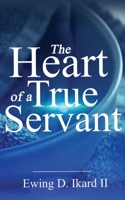 The Heart of a True Servant B09GJF71MJ Book Cover