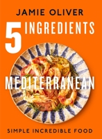 5 Ingredients Mediterranean: Simple Incredible Food 1250319854 Book Cover