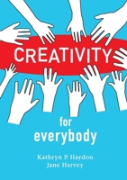Creativity for Everybody 099638569X Book Cover