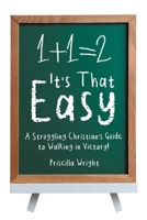 It's That Easy: A Struggling Christian's Guide to Walking in Victory! B0DSGPVRD3 Book Cover