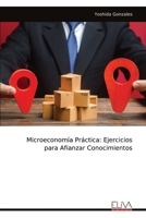 Microeconomía Práctica: Ejercicios para Afianzar Conocimientos (Spanish Edition) 9999332838 Book Cover