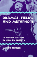 Dramas, Fields, and Metaphors: Symbolic Action in Human Society (Symbol, Myth, & Ritual) 0801491517 Book Cover