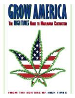 Grow America: The High Times Guide to Marijuana Cultivation 1893010139 Book Cover
