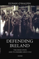 Defending Ireland: The Irish State and Its Enemies since 1922 0198204264 Book Cover