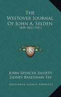 The Westover Journal of John A. Selden, Esqr., 1858-1862 1166425916 Book Cover