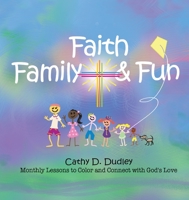 Faith, Family, & Fun: Monthly Lessons to Color and Connect with God's Love 0578486717 Book Cover