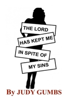 The Lord Has Kept Me In Spite Of My Sins 1637908687 Book Cover