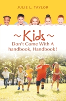 Kids Don't Come With A handbook, Handbook! 1982258888 Book Cover