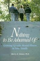 Nothing to Be Ashamed of: Growing Up With Mental Illness in Your Family 0688084826 Book Cover